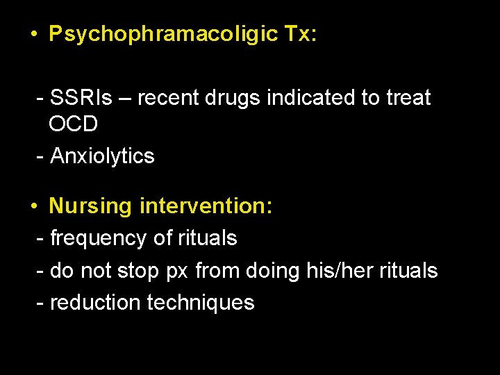  • Psychophramacoligic Tx: - SSRIs – recent drugs indicated to treat OCD -