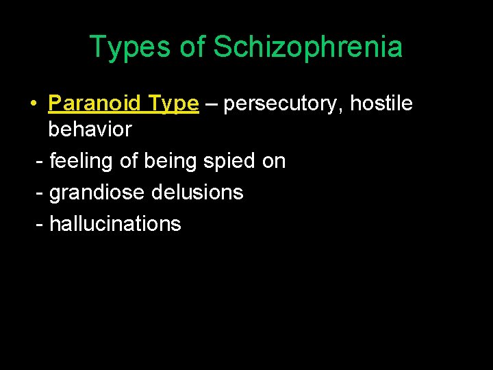 Types of Schizophrenia • Paranoid Type – persecutory, hostile behavior - feeling of being