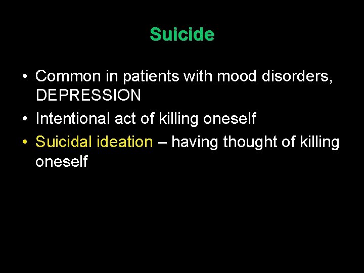 Suicide • Common in patients with mood disorders, DEPRESSION • Intentional act of killing