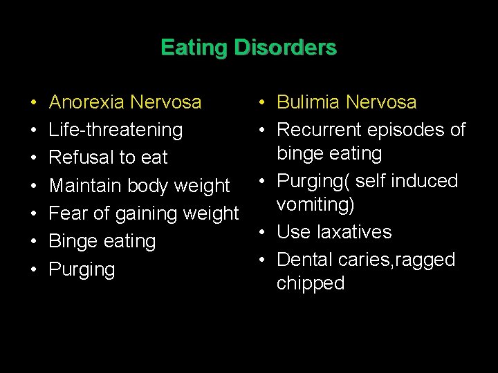 Eating Disorders • • Anorexia Nervosa Life-threatening Refusal to eat Maintain body weight Fear