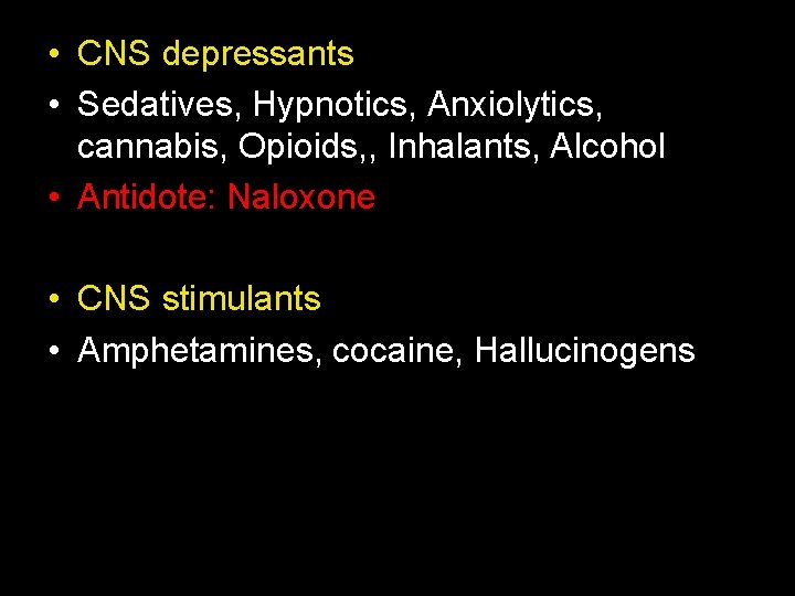  • CNS depressants • Sedatives, Hypnotics, Anxiolytics, cannabis, Opioids, , Inhalants, Alcohol •