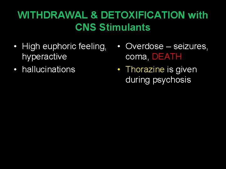 WITHDRAWAL & DETOXIFICATION with CNS Stimulants • High euphoric feeling, hyperactive • hallucinations •