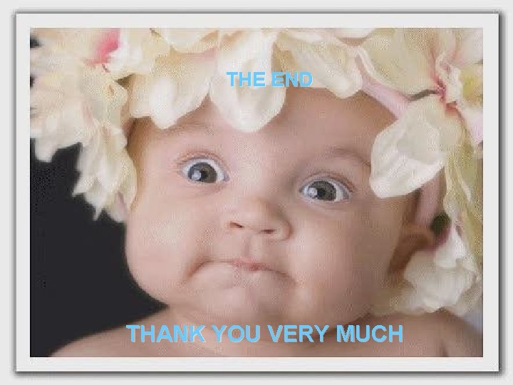 THE END THANK YOU VERY MUCH 