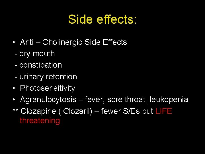 Side effects: • Anti – Cholinergic Side Effects - dry mouth - constipation -