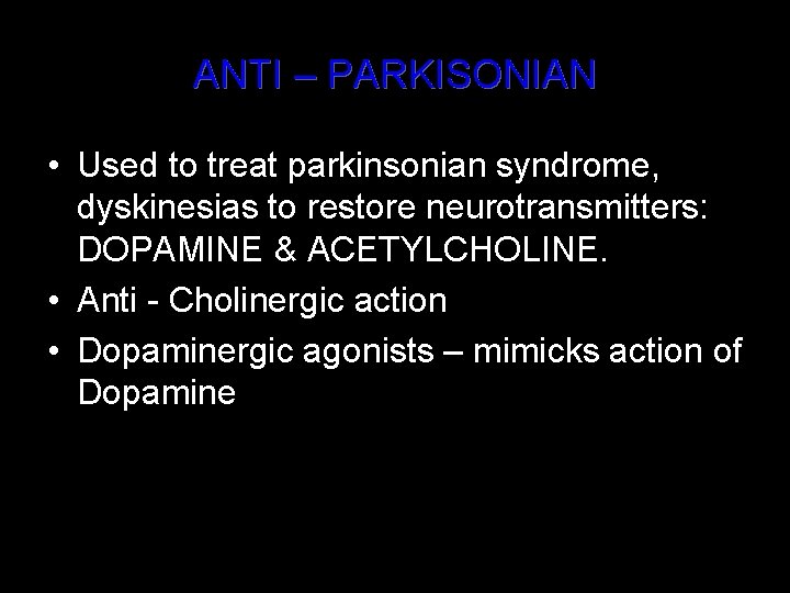 ANTI – PARKISONIAN • Used to treat parkinsonian syndrome, dyskinesias to restore neurotransmitters: DOPAMINE