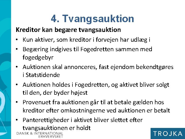 4. Tvangsauktion Kreditor kan begære tvangsauktion • Kun aktiver, som kreditor i forvejen har