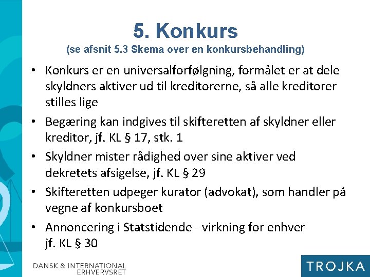 5. Konkurs (se afsnit 5. 3 Skema over en konkursbehandling) • Konkurs er en