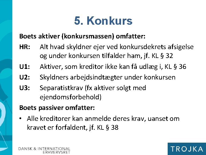 5. Konkurs Boets aktiver (konkursmassen) omfatter: HR: Alt hvad skyldner ejer ved konkursdekrets afsigelse