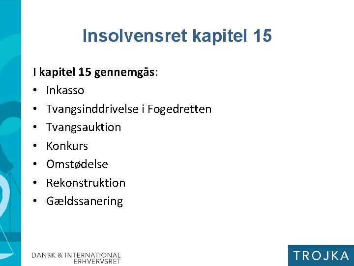Insolvensret kapitel 15 I kapitel 15 gennemgås: • Inkasso • Tvangsinddrivelse i Fogedretten •