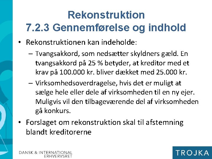 Rekonstruktion 7. 2. 3 Gennemførelse og indhold • Rekonstruktionen kan indeholde: – Tvangsakkord, som