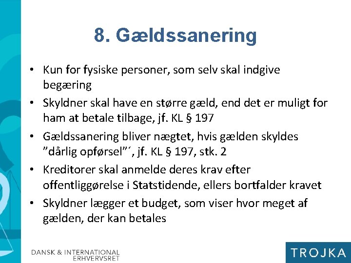 8. Gældssanering • Kun for fysiske personer, som selv skal indgive begæring • Skyldner