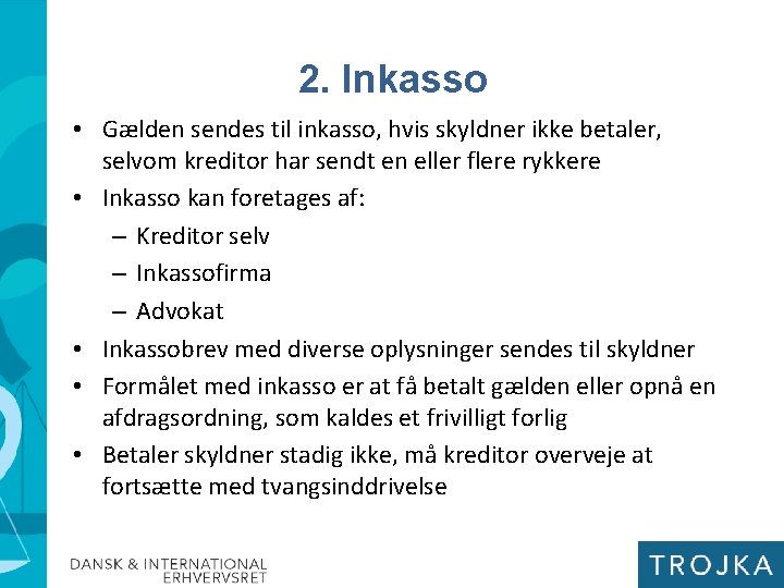 2. Inkasso • Gælden sendes til inkasso, hvis skyldner ikke betaler, selvom kreditor har