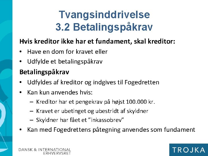 Tvangsinddrivelse 3. 2 Betalingspåkrav Hvis kreditor ikke har et fundament, skal kreditor: • Have