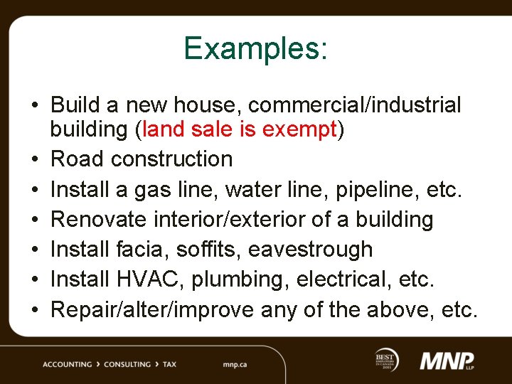 Examples: • Build a new house, commercial/industrial building (land sale is exempt) • Road