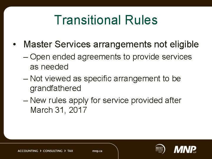 Transitional Rules • Master Services arrangements not eligible – Open ended agreements to provide
