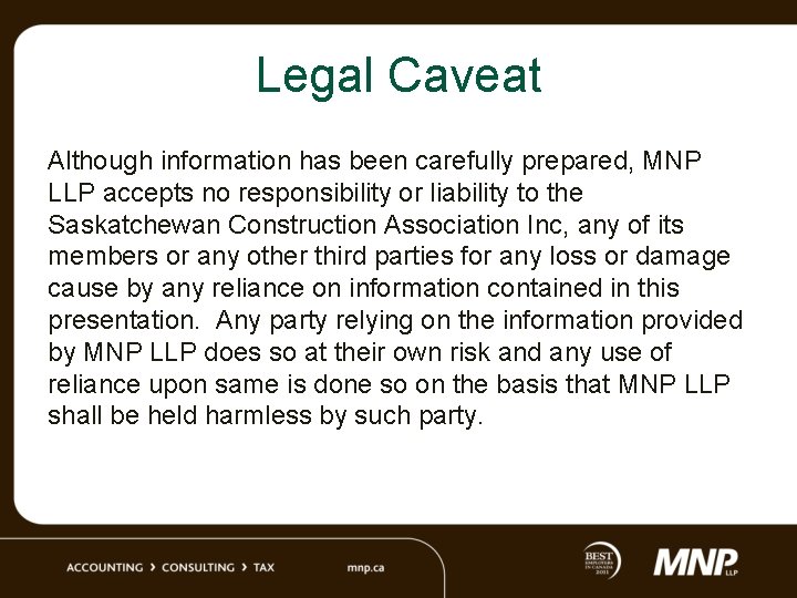 Legal Caveat Although information has been carefully prepared, MNP LLP accepts no responsibility or