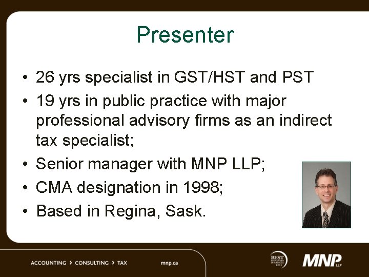 Presenter • 26 yrs specialist in GST/HST and PST • 19 yrs in public