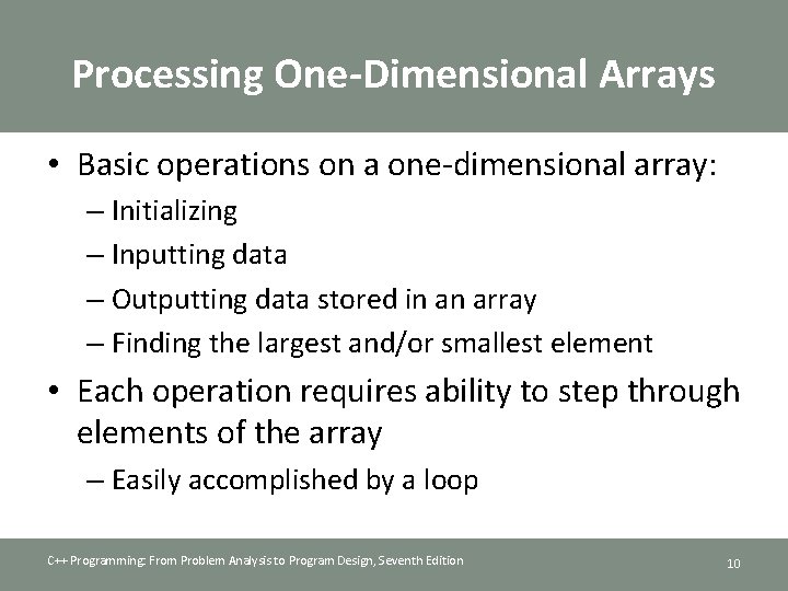 Processing One-Dimensional Arrays • Basic operations on a one-dimensional array: – Initializing – Inputting