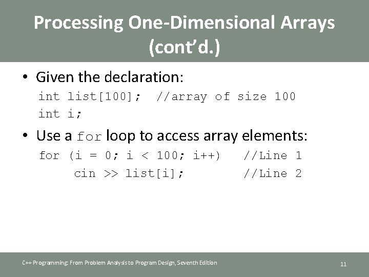 Processing One-Dimensional Arrays (cont’d. ) • Given the declaration: int list[100]; int i; //array