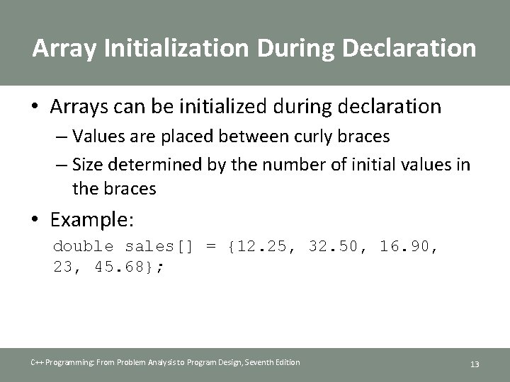 Array Initialization During Declaration • Arrays can be initialized during declaration – Values are