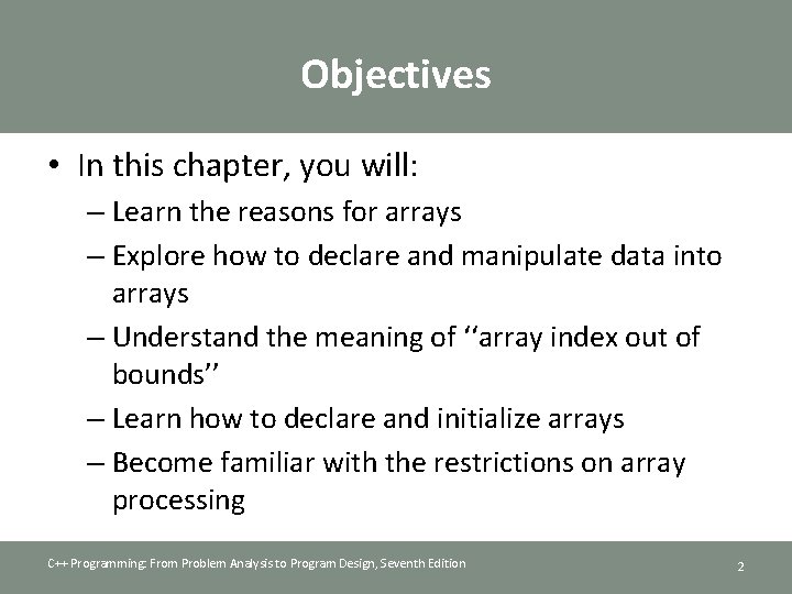 Objectives • In this chapter, you will: – Learn the reasons for arrays –