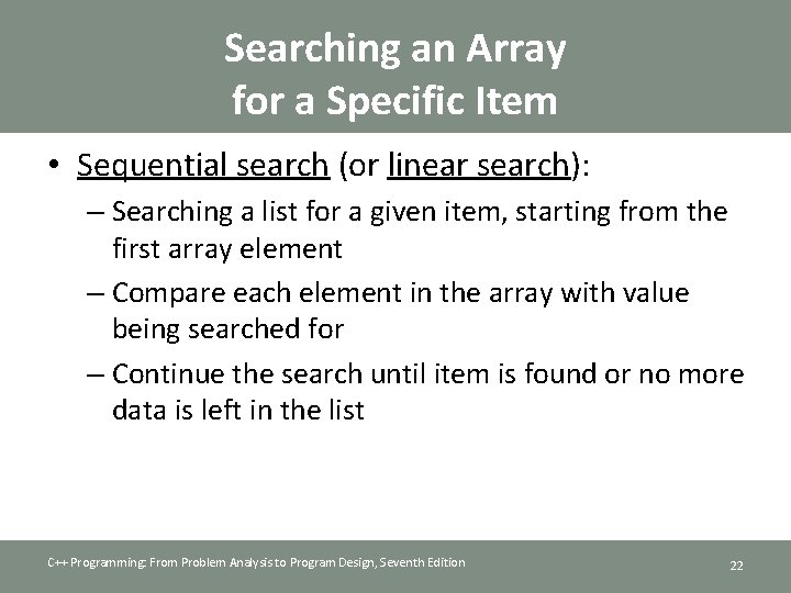Searching an Array for a Specific Item • Sequential search (or linear search): –