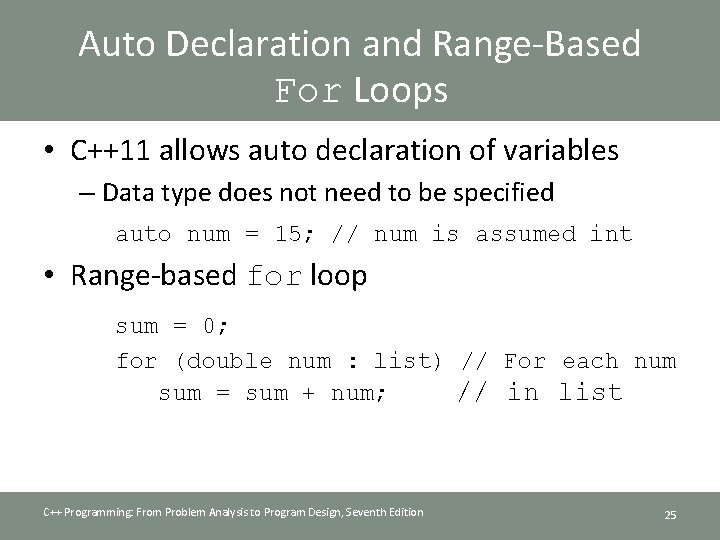 Auto Declaration and Range-Based For Loops • C++11 allows auto declaration of variables –