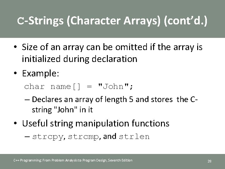 C-Strings (Character Arrays) (cont’d. ) • Size of an array can be omitted if