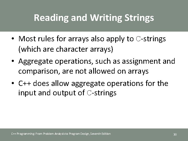 Reading and Writing Strings • Most rules for arrays also apply to C-strings (which