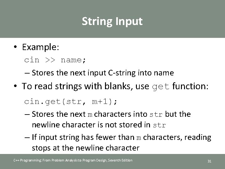 String Input • Example: cin >> name; – Stores the next input C-string into