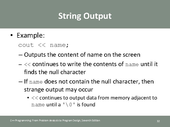 String Output • Example: cout << name; – Outputs the content of name on