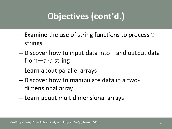 Objectives (cont’d. ) – Examine the use of string functions to process Cstrings –