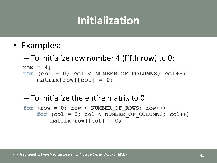 Initialization • Examples: – To initialize row number 4 (fifth row) to 0: –