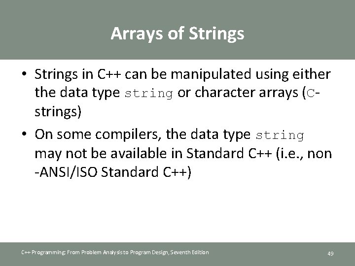 Arrays of Strings • Strings in C++ can be manipulated using either the data
