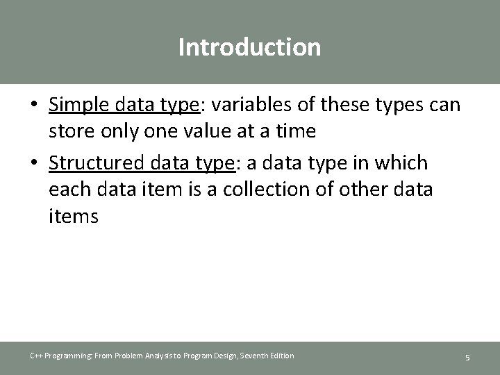 Introduction • Simple data type: variables of these types can store only one value