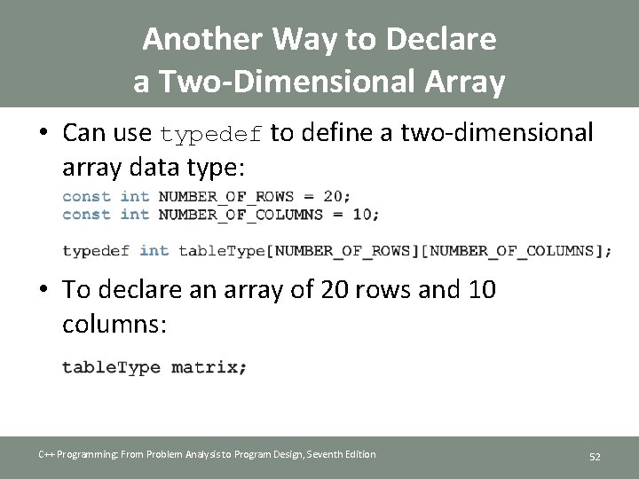 Another Way to Declare a Two-Dimensional Array • Can use typedef to define a