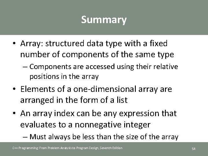 Summary • Array: structured data type with a fixed number of components of the