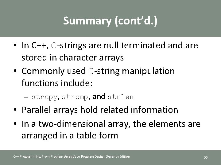 Summary (cont’d. ) • In C++, C-strings are null terminated and are stored in