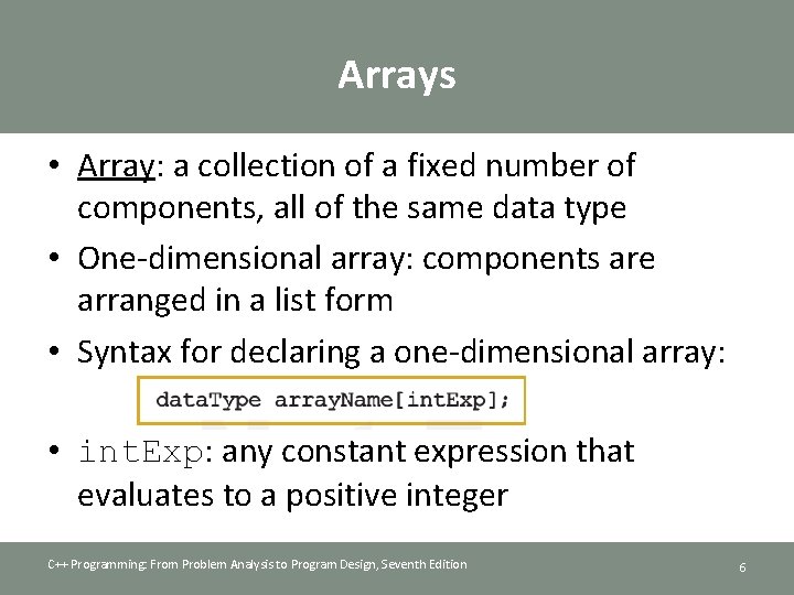 Arrays • Array: a collection of a fixed number of components, all of the