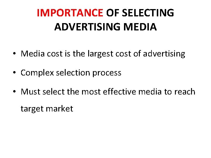 IMPORTANCE OF SELECTING ADVERTISING MEDIA • Media cost is the largest cost of advertising