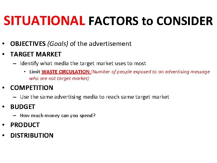 SITUATIONAL FACTORS to CONSIDER • OBJECTIVES (Goals) of the advertisement • TARGET MARKET –