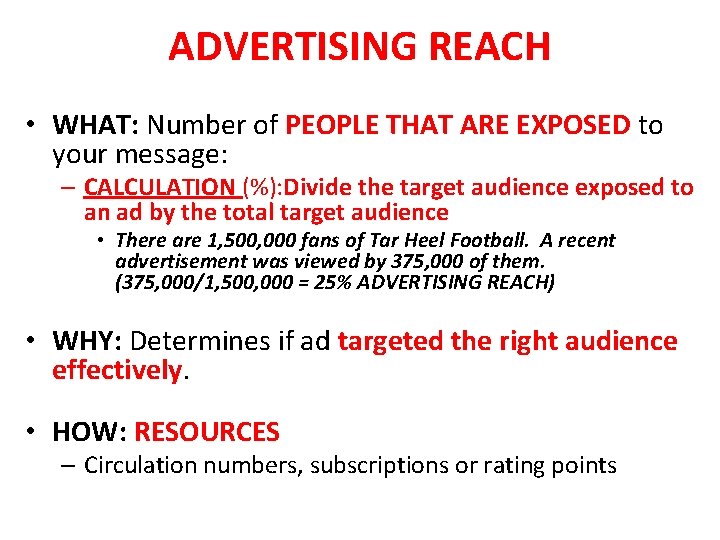 ADVERTISING REACH • WHAT: Number of PEOPLE THAT ARE EXPOSED to your message: –