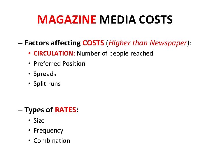MAGAZINE MEDIA COSTS – Factors affecting COSTS (Higher than Newspaper): • • CIRCULATION: Number