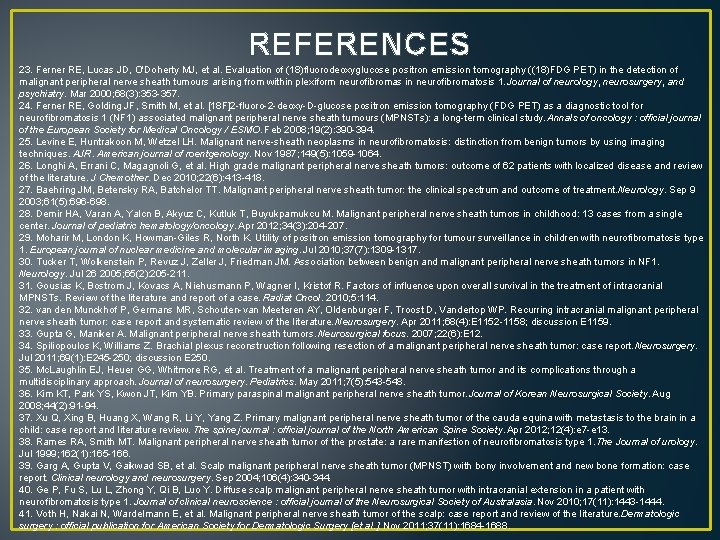 REFERENCES 23. Ferner RE, Lucas JD, O'Doherty MJ, et al. Evaluation of (18)fluorodeoxyglucose positron