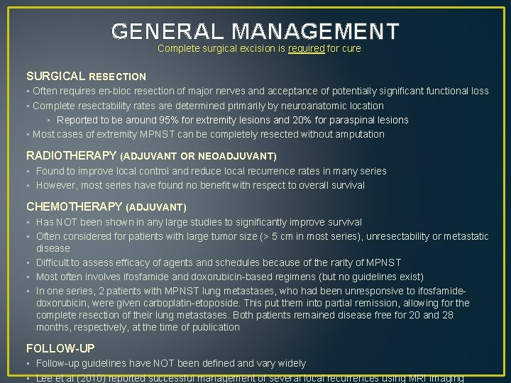 GENERAL MANAGEMENT Complete surgical excision is required for cure SURGICAL RESECTION • Often requires