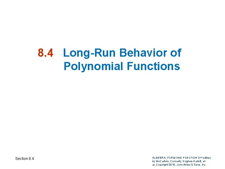 8. 4 Long-Run Behavior of Polynomial Functions Section 8. 4 ALGEBRA: FORM AND FUNCTION 8. 4 Long-Run Behavior of Polynomial Functions Section 8. 4 ALGEBRA: FORM AND FUNCTION