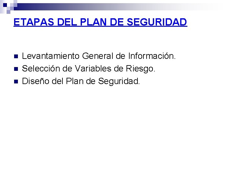 ETAPAS DEL PLAN DE SEGURIDAD n n n Levantamiento General de Información. Selección de