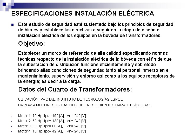 ESPECIFICACIONES INSTALACIÓN ELÉCTRICA n Este estudio de seguridad está sustentado bajo los principios de