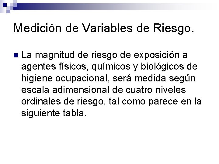 Medición de Variables de Riesgo. n La magnitud de riesgo de exposición a agentes