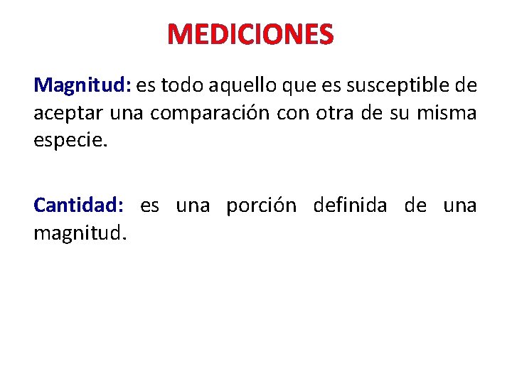 MEDICIONES Magnitud: es todo aquello que es susceptible de aceptar una comparación con otra